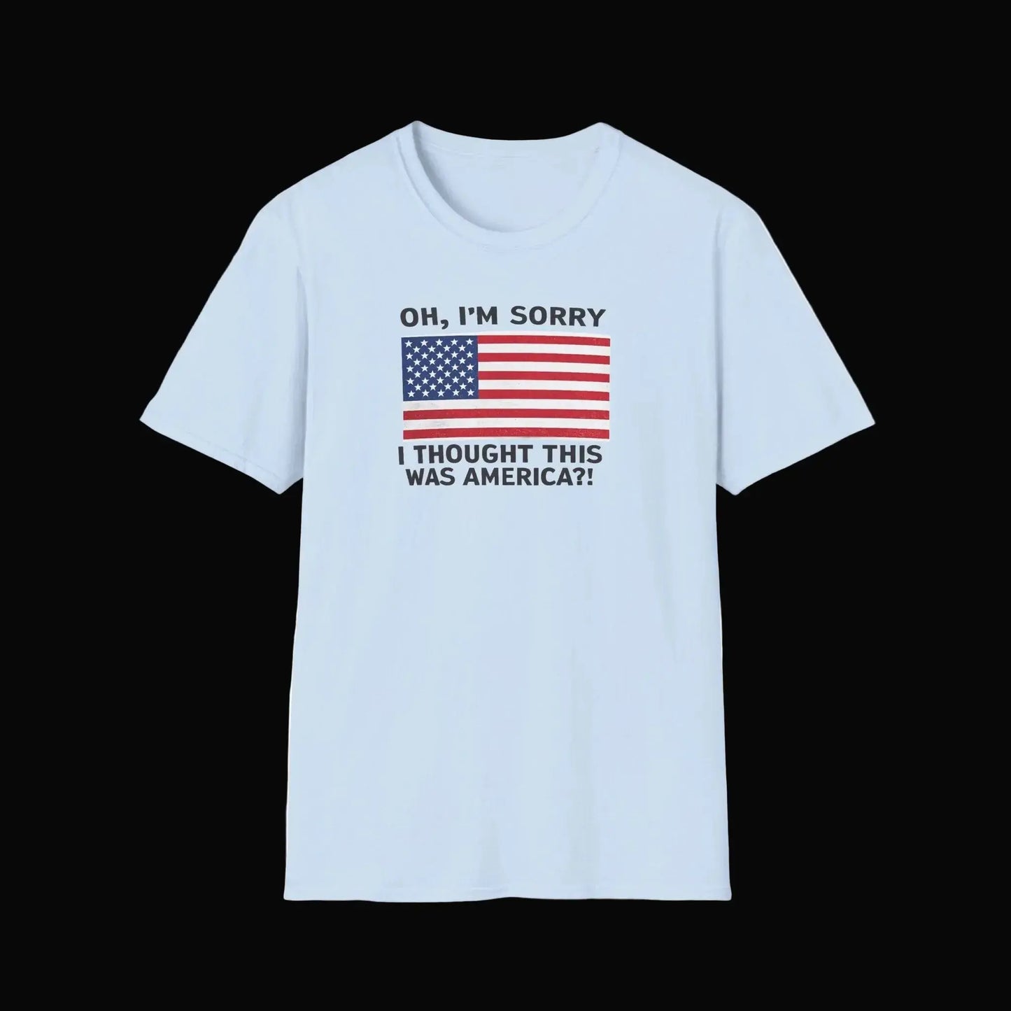 Patriotic Graphic Tee - "Oh, I'm Sorry I Thought This Was America?" Shirt Printify