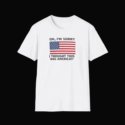Patriotic Graphic Tee - "Oh, I'm Sorry I Thought This Was America?" Shirt Printify