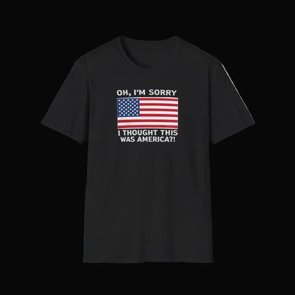 Patriotic Graphic Tee - "Oh, I'm Sorry I Thought This Was America?" Shirt Printify