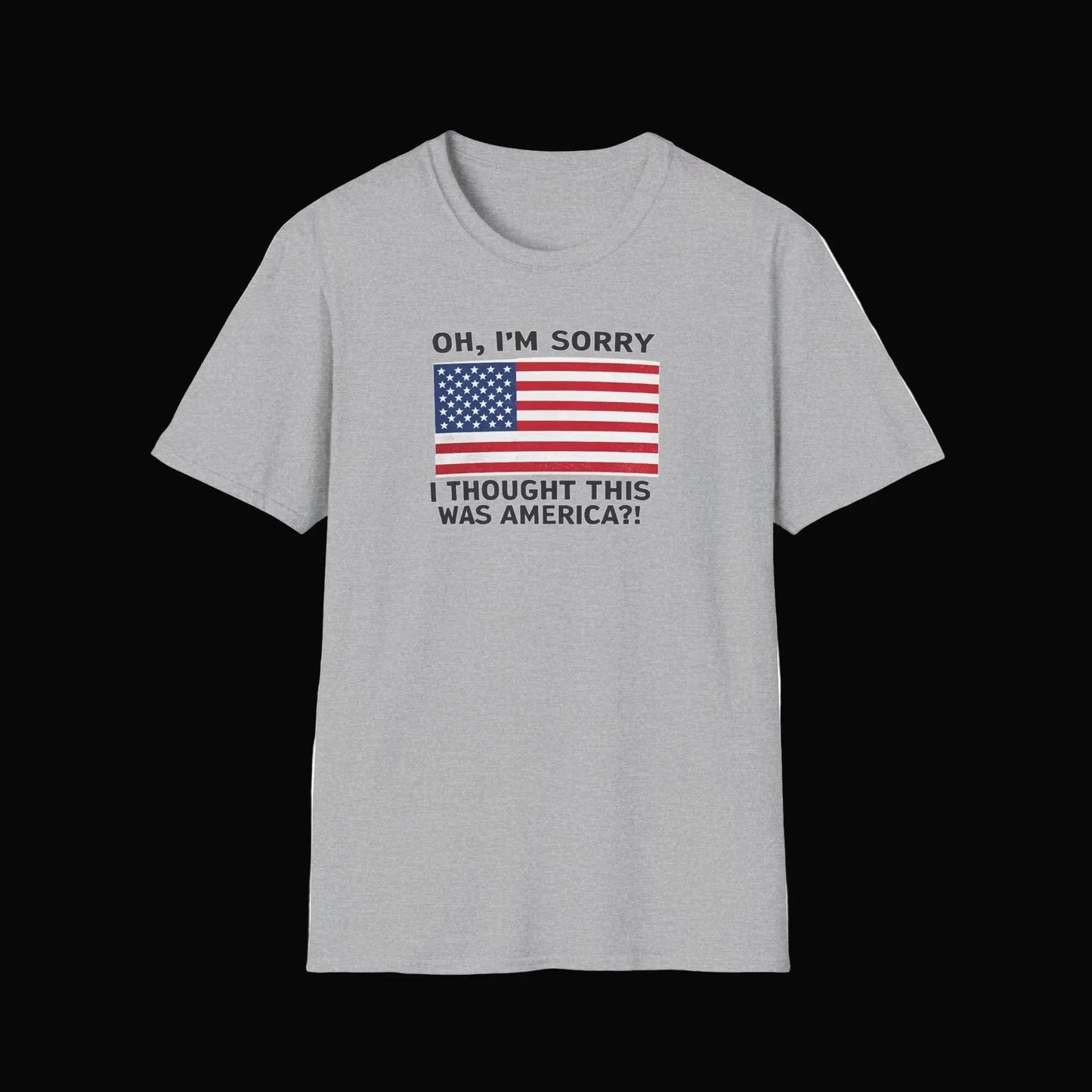 Patriotic Graphic Tee - "Oh, I'm Sorry I Thought This Was America?" Shirt Printify