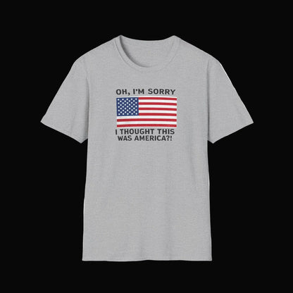 Patriotic Graphic Tee - "Oh, I'm Sorry I Thought This Was America?" Shirt Printify